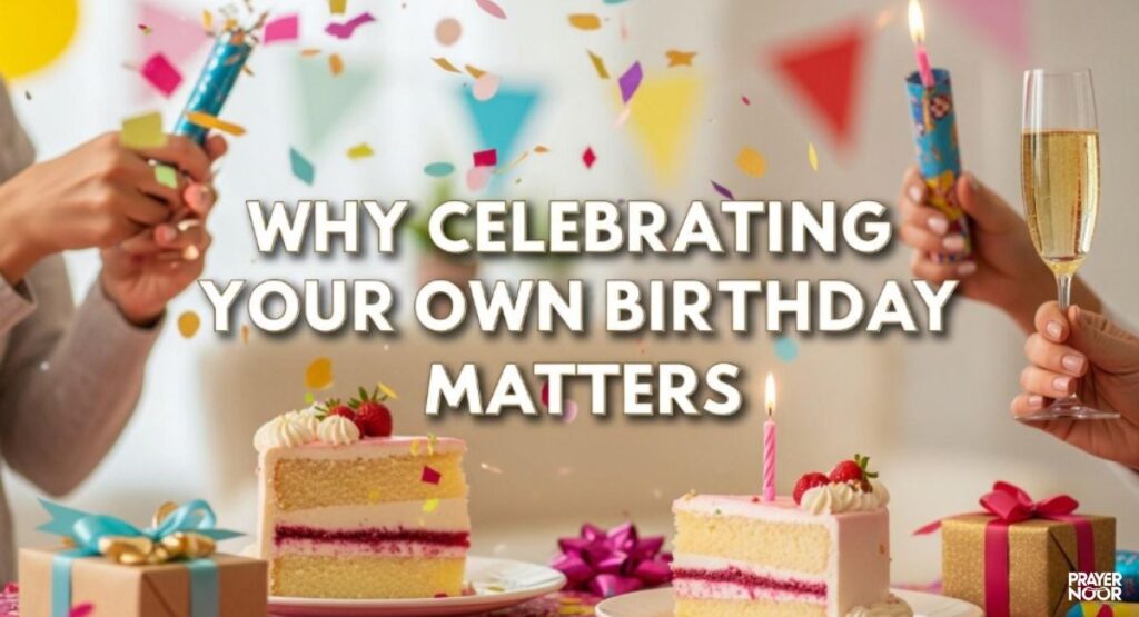 Why Celebrating Your Own Birthday Matters