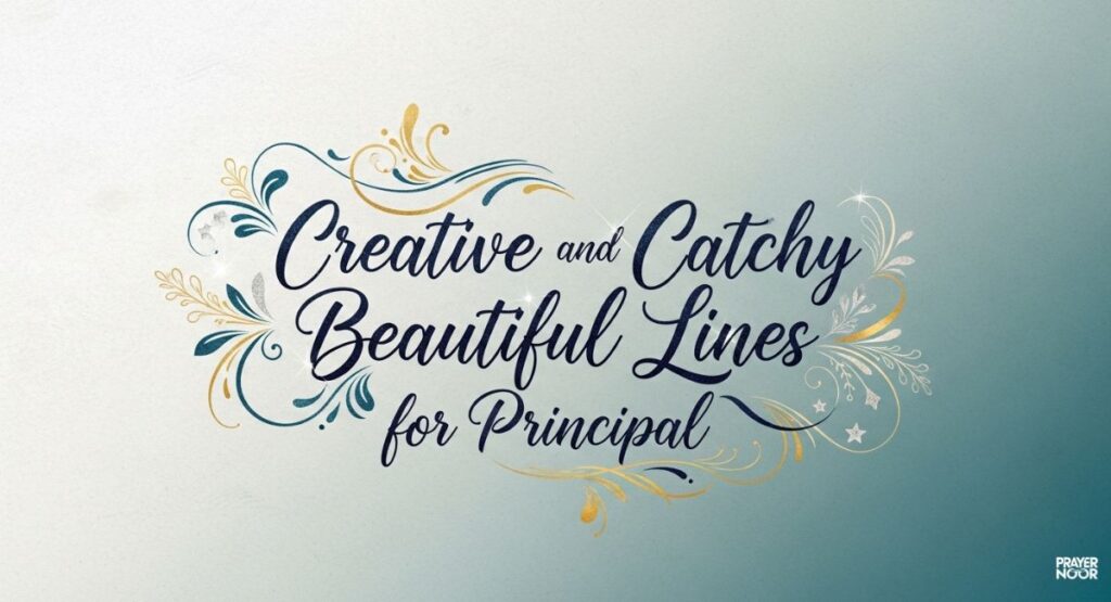 Creative and Catchy Beautiful Lines for Principal 