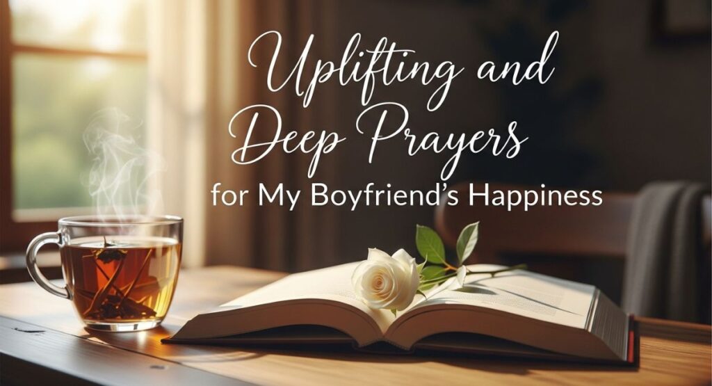 Uplifting and Deep Prayers for My Boyfriend's Happiness 